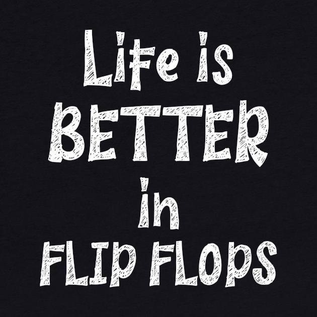 Life is Better in Flip Flops by potatonamotivation